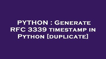 PYTHON : Generate RFC 3339 timestamp in Python