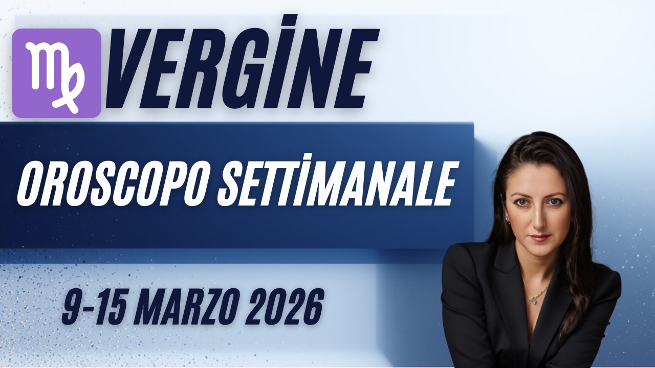 ♍Vergine Oroscopo settimanale 9 15 marzo 2026