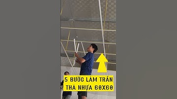5 BƯỚC LÀM TRẦN THẢ NHỰA 60x60 | HƯỚNG DẪN THI CÔNG TRẦN NHỰA THẢ