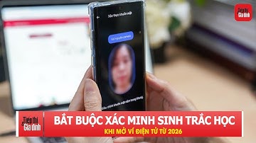 Từ 1/1/2026, mở ví điện tử bắt buộc xác minh sinh trắc học | TTGĐ