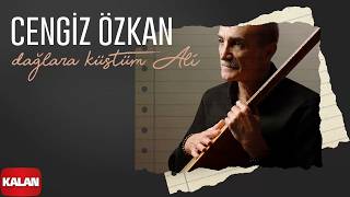 Cengiz Özkan - Dağlara Küstüm Ali I Hatıra © 2026 Kalan Müzik