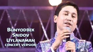 Bunyodbek Saidov - Uylanaman (concert version)