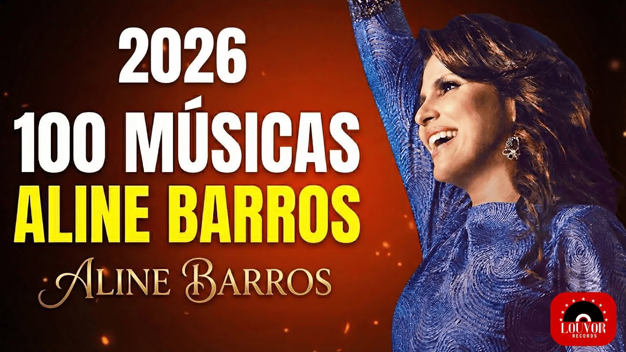 Aline Barros 2026: 100 Louvores Inesquecíveis que Marcaram Gerações (Seleção Especial)