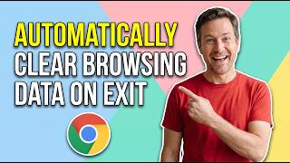 How To Automatically Clear Google Chrome Browsing Data On Exit (Easy Guide)
