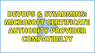 DevOps & SysAdmins: Microsoft Certificate Authority Provider Compatibilty Net Worth