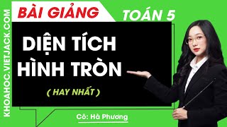 Diện tích hình tròn - Toán lớp 5 - Cô Hà Phương (HAY NHẤT)