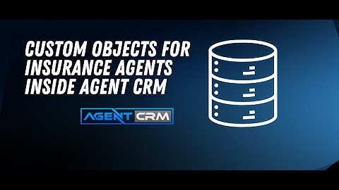 Creating Custom Objects for Insurance inside of Agent CRM