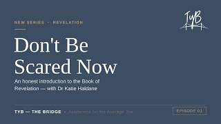 Don t Be Scared Now The Truth About the Book of Revelation TYB The Bridge
