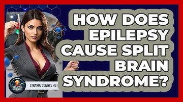 How Does Epilepsy Cause Split Brain Syndrome? - Strange Science HQ