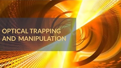 What is Optical Trapping and Optical Tweezers?