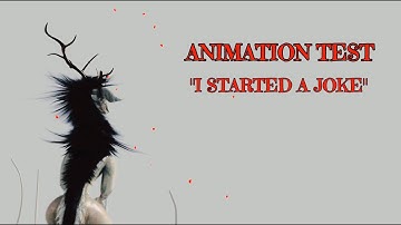 Animation Test - "I Started a Joke"