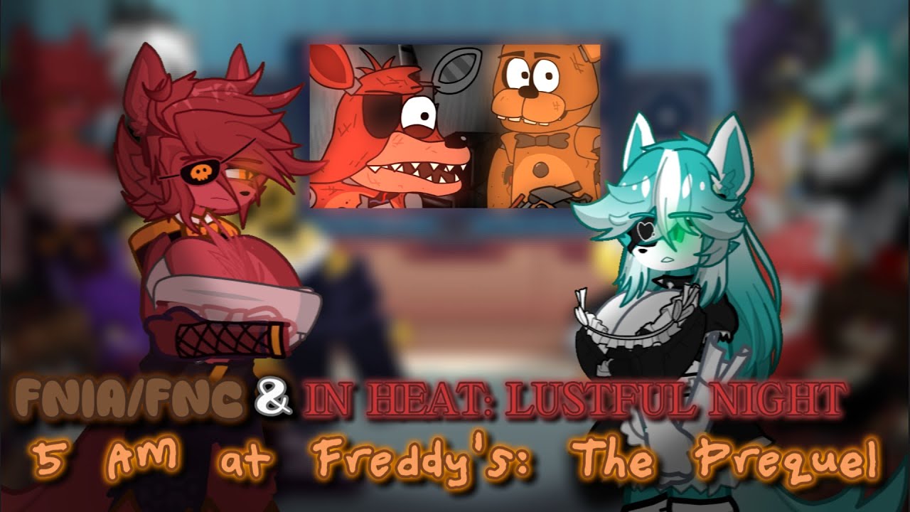 FNIA/FNC and 𝙸𝙽 𝙷𝙴𝙰𝚃: 𝙻𝚄𝚂𝚃𝙵𝚄𝙻 𝙽𝙸𝙶𝙷𝚃 react to 5 AM at Freddy's The Prequel |