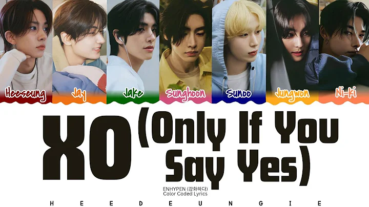 ENHYPEN (강화하다) - 'XO (Only If You Say Yes)' [Color Coded Lyrics (Han/Rom/Eng)]