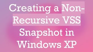 Celebrity Creating a Non-Recursive VSS Snapshot in Windows XP Profile