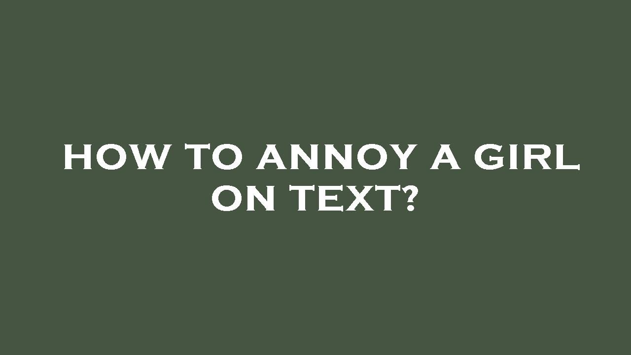 How to annoy a girl on text? - YouTube