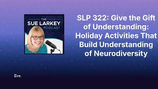 SLP 322:Give the Gift of Understanding:Holiday Activities That Build Understanding of Neurodiversity