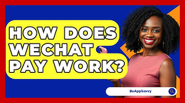 How Does WeChat Pay Work? - Be App Savvy