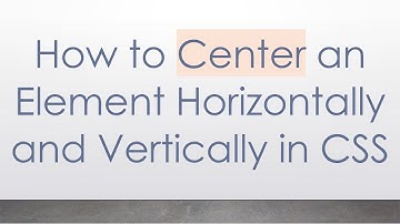 How to Center an Element Horizontally and Vertically in CSS