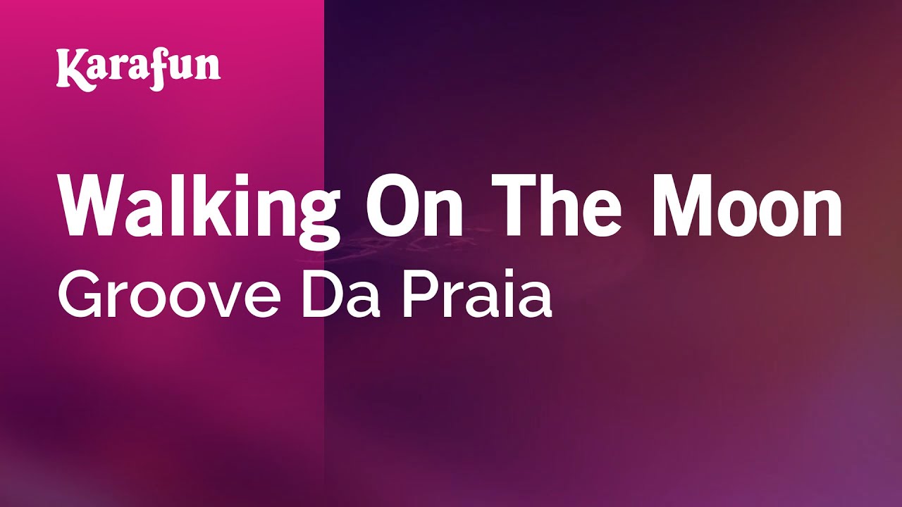 Watch Walking On The Moon - Groove Da Praia | Karaoke Version | KaraFun on YouTube Watch Walking On The Moon - Groove Da Praia | Karaoke Version | KaraFun on YouTube