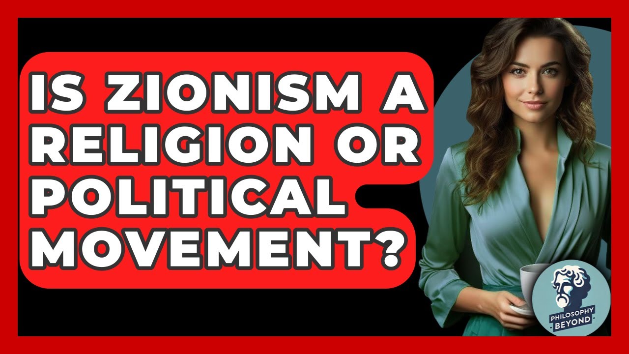 Is Zionism A Religion Or Political Movement? - Philosophy Beyond
