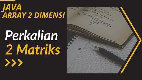 Perkalian 2 Matriks || Array 2 Dimensi (Program Java dan Tabel Tracing)