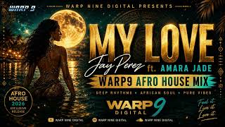Jay Perez ft Amara Jade - My Love (WARP9 Afro House Mix)
