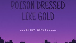 Poison dressed like gold | original song | written by me sung by ai | #shinyreverie