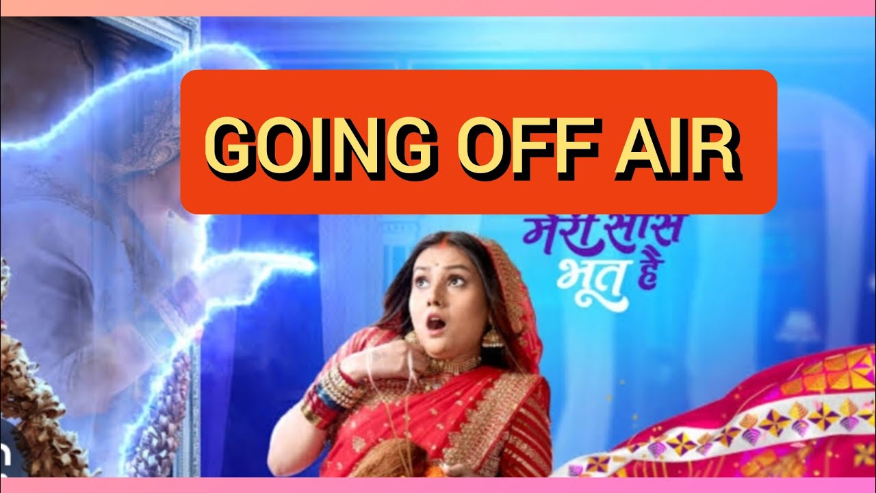 Meri Saas Bhoot Hai to go OFF AIR Ending Soon STAR Bharat Serials