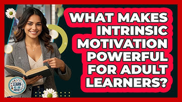 What Makes Intrinsic Motivation Powerful For Adult Learners? - Learn As An Adult
