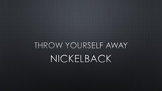 Nickelback | Throw Yourself Away (Lyrics)