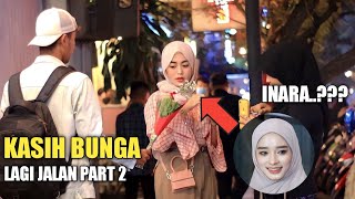 INARA?? KASIH BUNGA CANTIK LAGI JALAN BIKIN BAPER PART 2