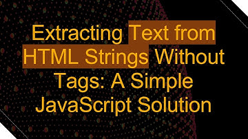 Extracting Text from HTML Strings Without Tags: A Simple JavaScript Solution