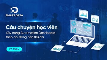 Câu chuyện học viên: Automation Dashboard theo dõi dòng tiền thu chi