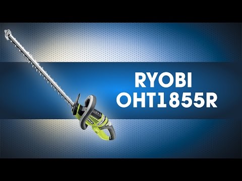 Обзор кустореза Ryobi OHT1855R