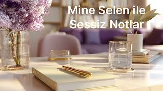 Sessiz Notlar 3 I Mine Selen ile Yumusak Disiplin