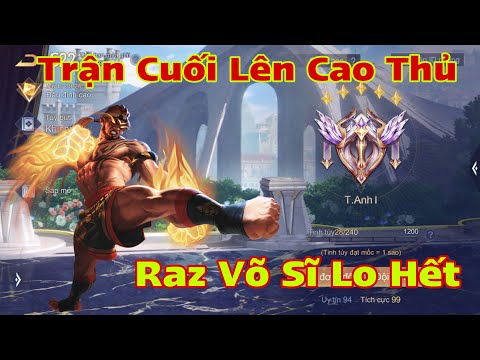 LIÊN QUÂN : Trận Cuối Lên Cao Thủ Để Raz Võ Sĩ Lo - Cái Kết Sẽ Như Nào Đây ?