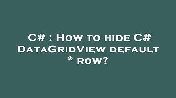 C# : How to hide C# DataGridView default * row?