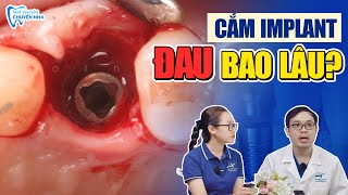 Cấy Implant Có Đau Không? Đau Bao Lâu? 99% Hiểu Lầm Về Đau Khi Cấy Implant