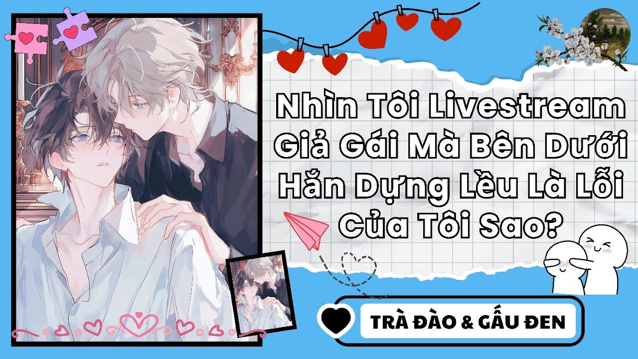 TRUYỆN BOY LOVE | Nhìn Tôi Livestream Giả Gái Mà Bên Dưới Hắn Dựng Lều Là Lỗi Của Tôi Sao?