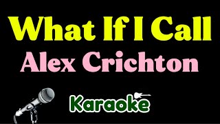 Alex Crichton - What If I Call (Karaoke)