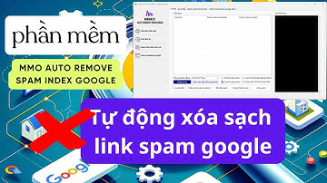 Hướng Dẫn Sử Dụng Phần Mềm Xóa Spam index Google -  MMO AUTO REMOVE SPAM INDEX