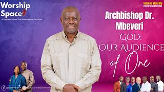 God: Audience of One | Archbishop Dr. Enock Mbeveri