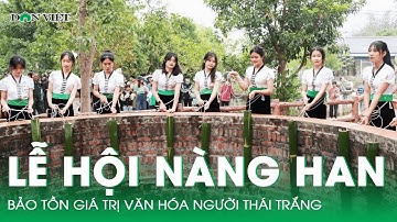 Lễ hội Nàng Han: Bảo tồn giá trị văn hóa độc đáo người Thái trắng | Báo Dân Việt