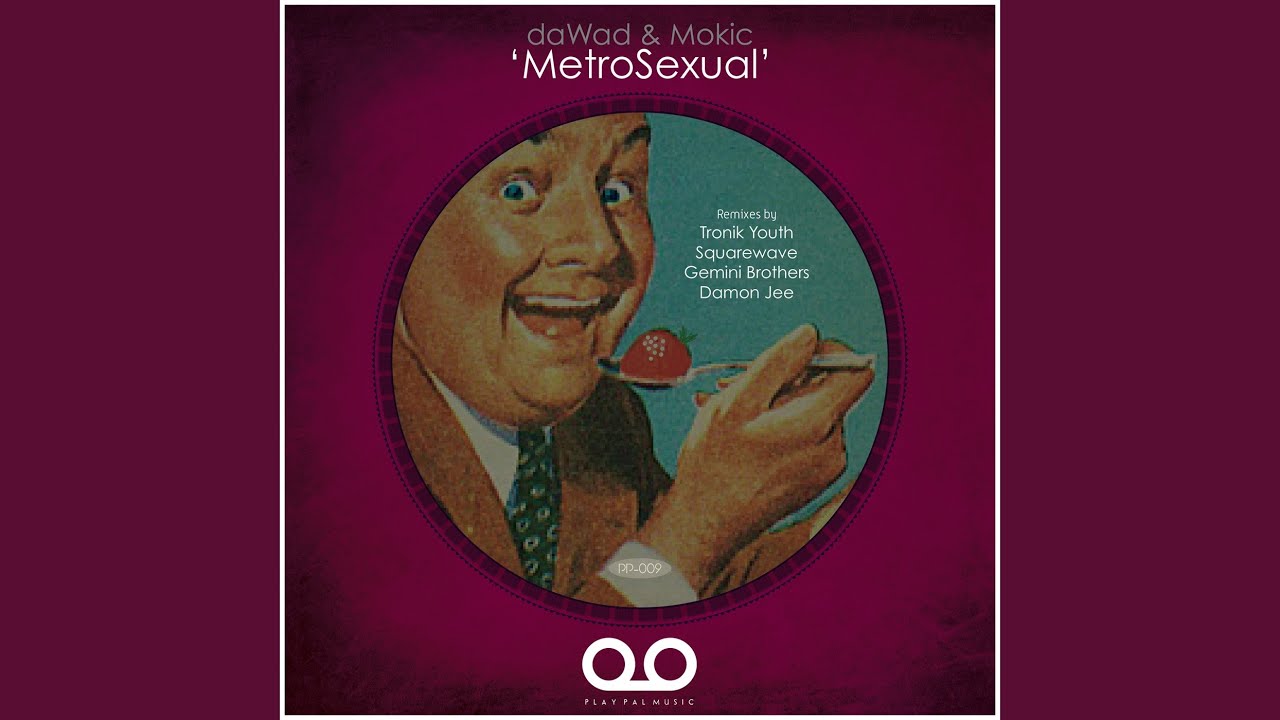 Watch MetroSexual (Original Mix) on YouTube Watch MetroSexual (Original Mix) on YouTube