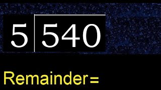Divide 540 by 5 remainder Division with 1 Digit Divisors How to do