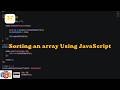 Sorting an array Using JavaScript | Exploring JavaScript Day 37 | @ScratchStart00