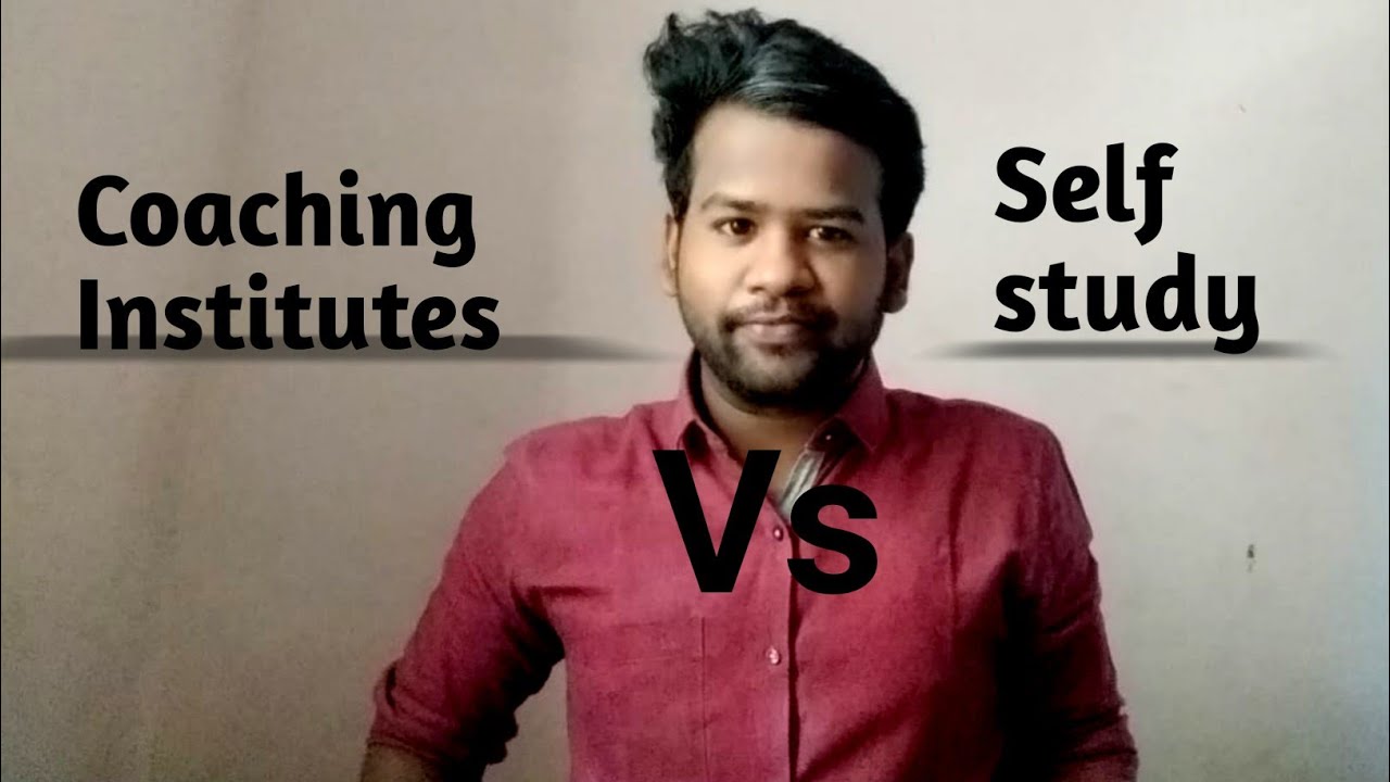 Coaching institutes Vs Self study | Which is best ???