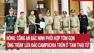 Download Lagu Nóng: Công an Bắc Ninh phối hợp tóm gọn ‘ông trùm’ lừa đảo Campuchia trốn ở ‘Tam Thái Tử’ MP3 Download Lagu Nóng: Công an Bắc Ninh phối hợp tóm gọn ‘ông trùm’ lừa đảo Campuchia trốn ở ‘Tam Thái Tử’ MP3