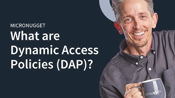 MicroNugget: What are Dynamic Access Policies (DAP)?