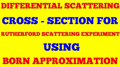 DIFFERENTIAL SCATTERING CROSS SECTION FOR RUTHERFORD EXPERIMENT USING BORN APPROXIMATION | EXAM NOTE